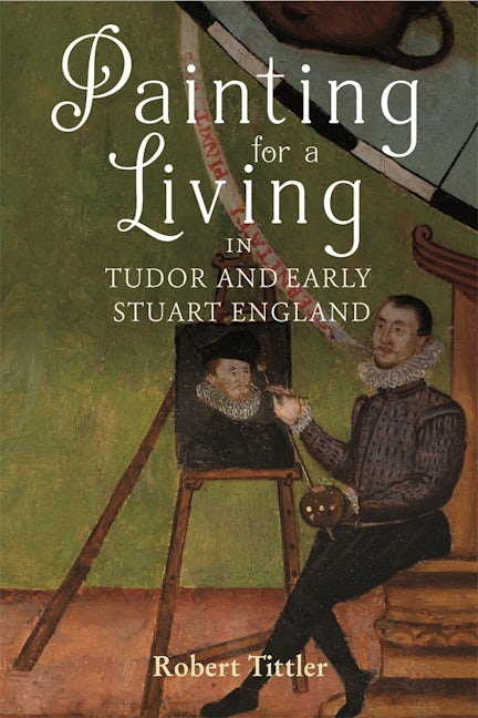 Book cover image for Painting for a Living in Tudor and Early Stuart England ISBN: 9781783276639